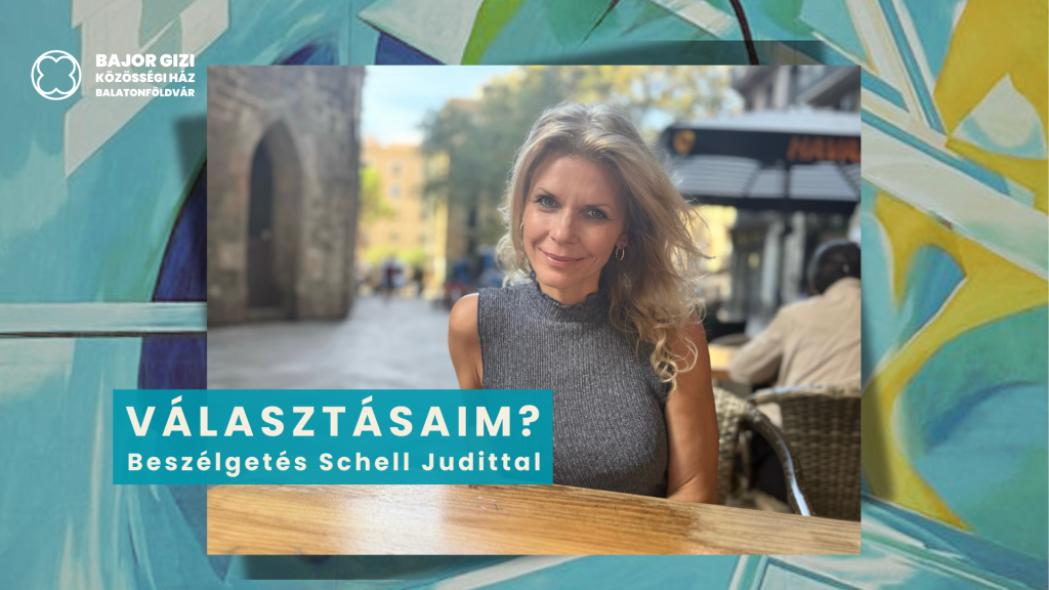 Választásaim? – beszélgetés Schell Judittal