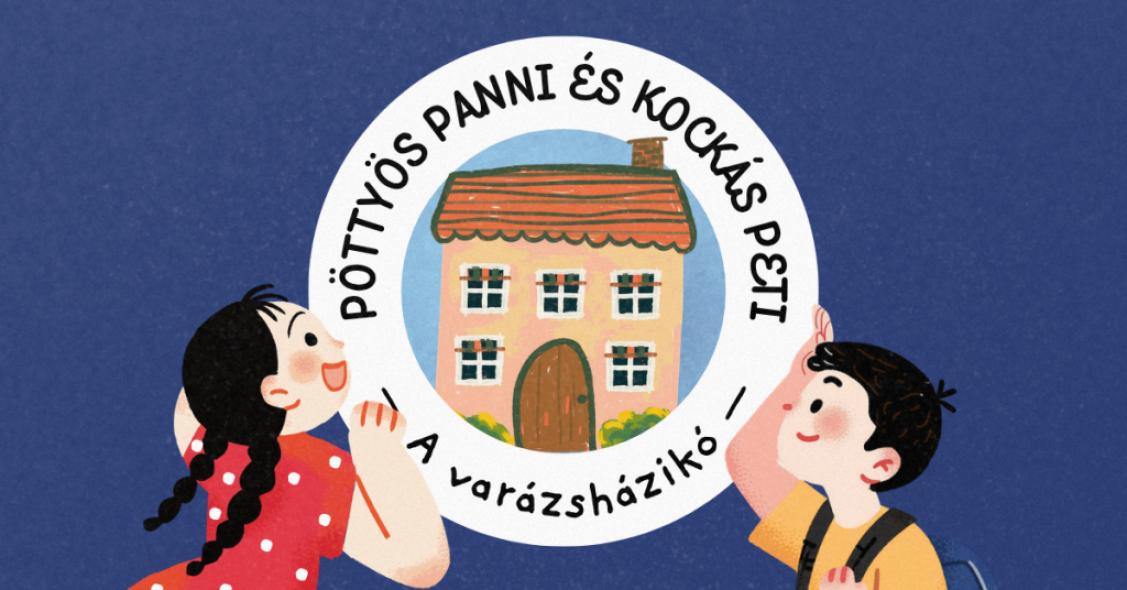 Pöttyös Panni és Kockás Peti – A varázsházikó