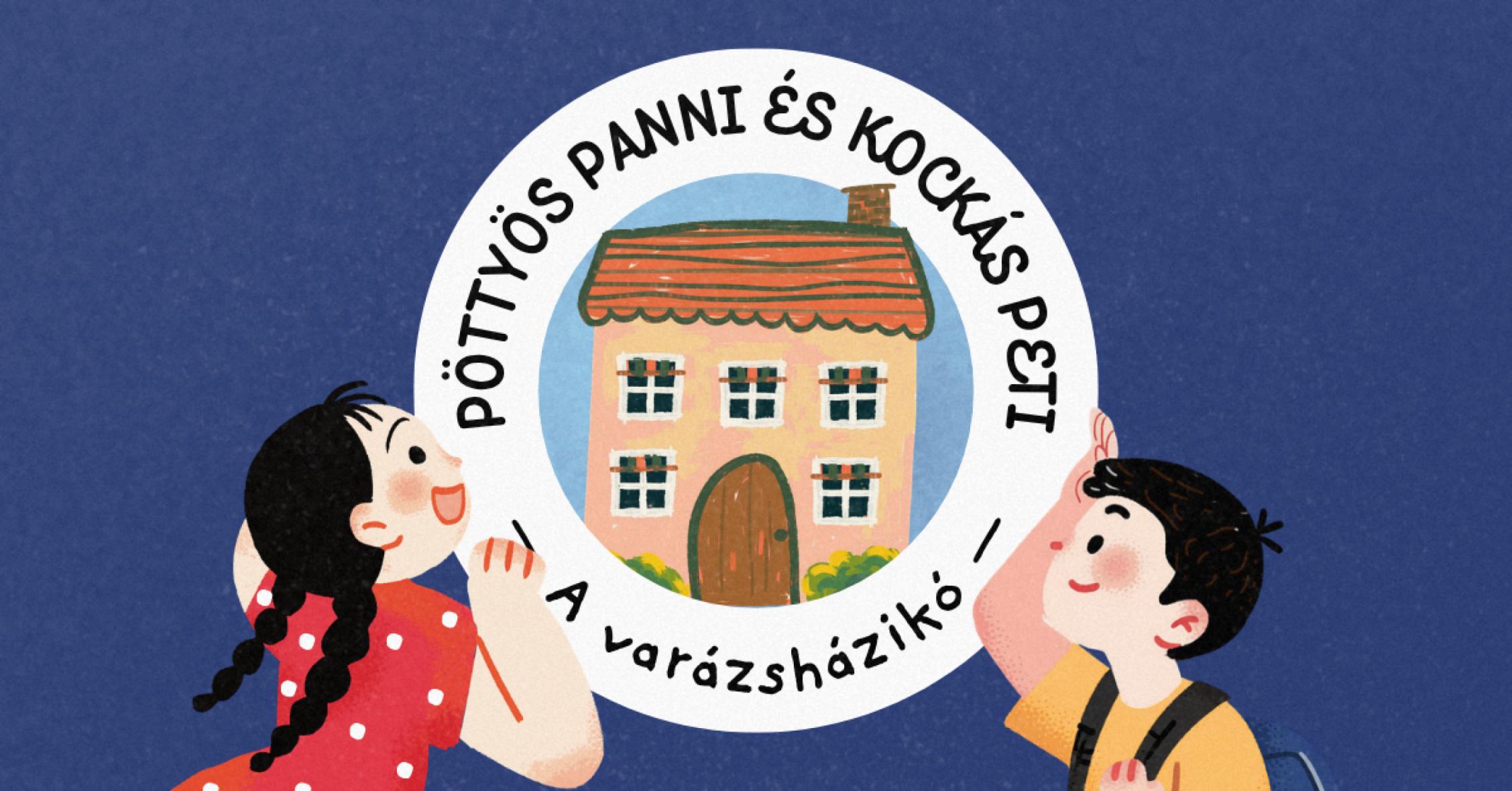 Pöttyös Panni és Kockás Peti – A varázsházikó